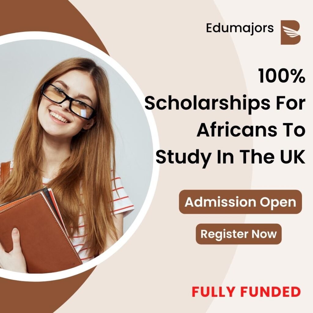 100% Scholarships For Africans To Study In The UK