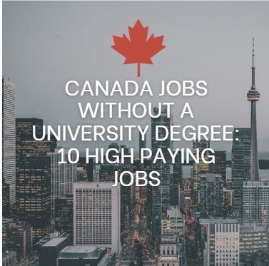 Canada Jobs Without a University Degree: 10 High Paying Jobs